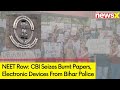 NEET-UG Paper Leak Case | CBI Seizes Burnt Papers, Electronic Devices From Bihar Police | NewsX
