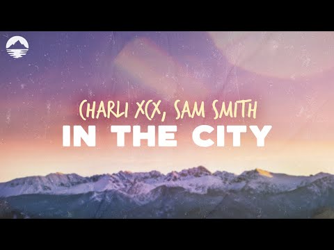 Charli XCX - In The City (feat. Sam Smith) | Lyrics