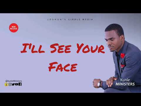 Lyrics Video: I'LL SEE YOUR FACE - Kunle Ministers Lyrics Video: I'LL SEE YOUR FACE - Kunle Ministers