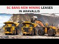 Supreme Court: SC Bans New Mining Leases In Aravallis In Delhi, 3 States Till Further Orders