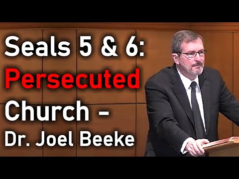 Seals 5 & 6: Persecuted Church - Dr. Joel Beeke / Revelation 6:9-17
