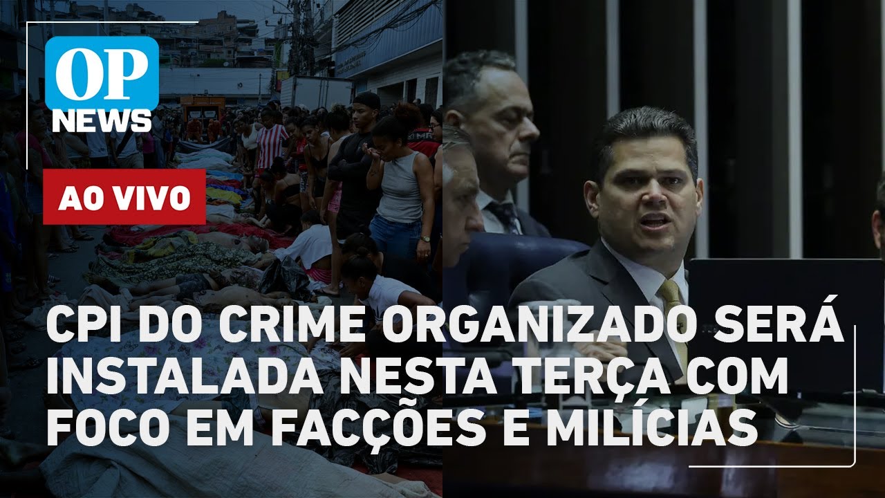 🔴AO VIVO CPI do Crime Organizado será instalada nesta terça com alvo em facções e milícias