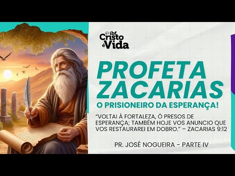 MENSAGEM PROFETA ZACARIAS, O PRISIONEIRO DA ESPERANÇA! PARTE 4 | PR. JOSÉ NOGUEIRA | 03/08/2025
