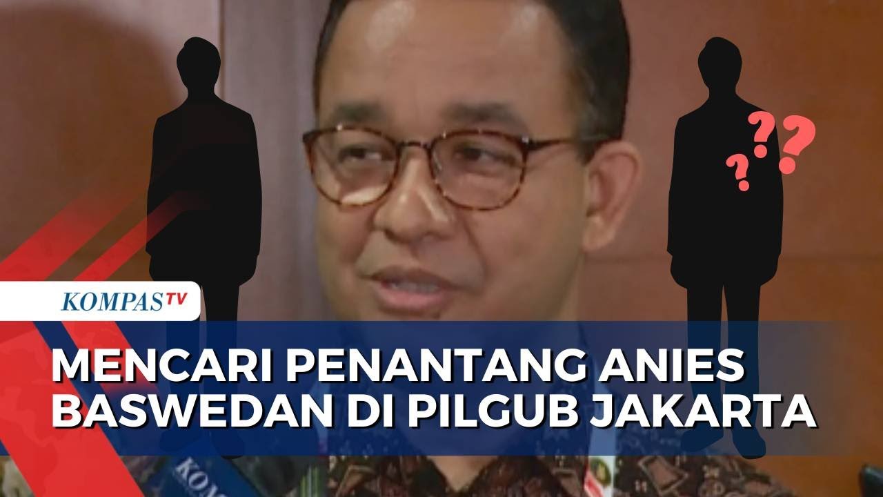 Mencari Penantang Anies Baswedan di Pilgub Jakarta, Siapakah Dia?