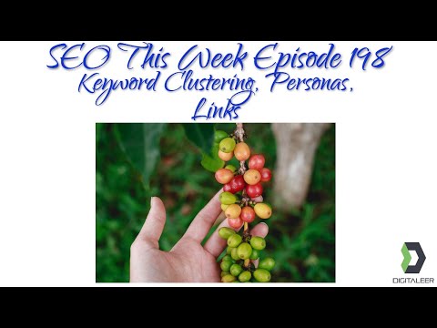 SEO This Week Episode 198 - Keyword Clustering, Personas, Links