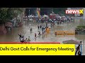 Delhi Govt Calls for Emergency Meeting | Delhi Floods | NewsX