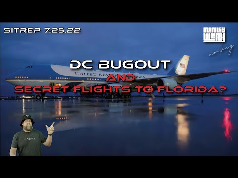 SITREP 7.25.22 - Bugout DC - Secret Flights to Florida?