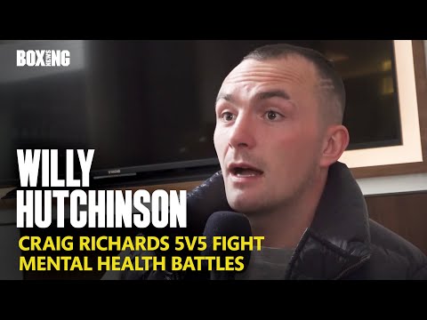 “i was in a bad place! ” – willy hutchinson on craig richards fight