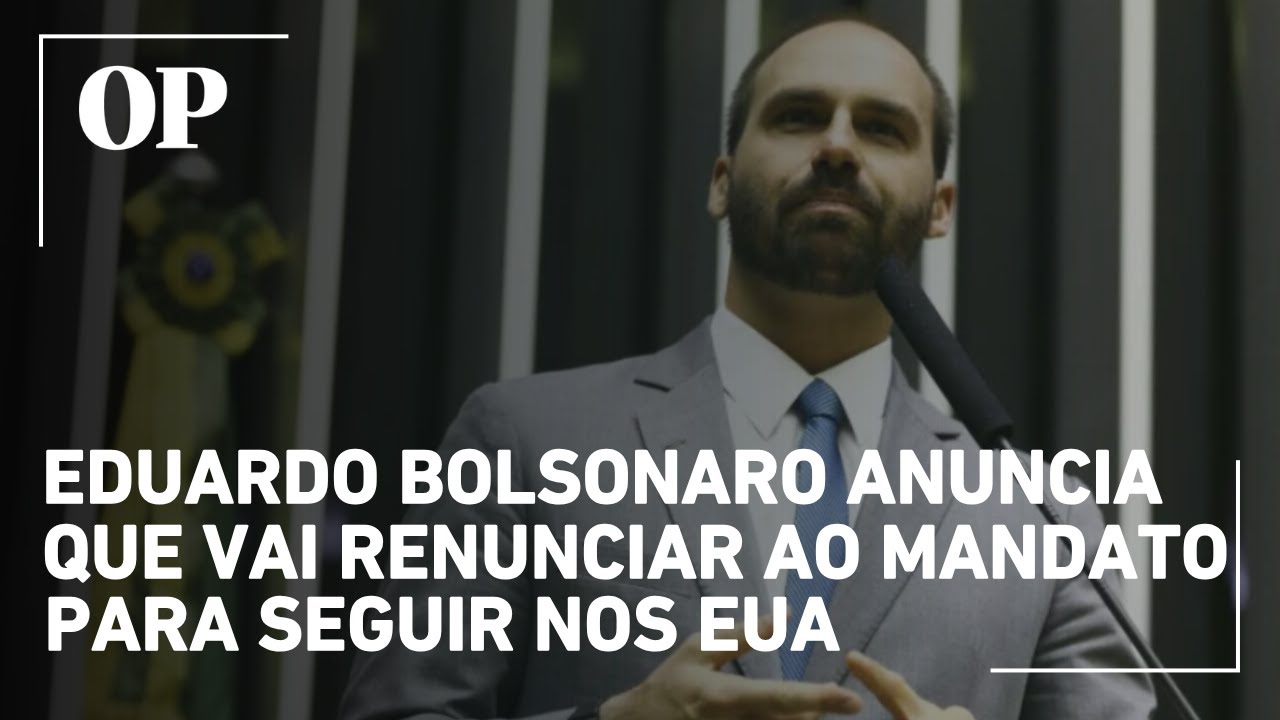 Eduardo Bolsonaro anuncia que vai renunciar ao mandato para seguir nos EUA