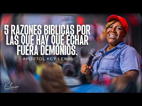 5 RAZONES BIBLICAS POR LAS QUE HAY ECHAR FUERA DEMONIOS /APÓSTOL KEY LEWIS