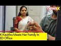 K Kavithas Family Meet Her In ED Office | Kavithas Custody Ending Soon | NewsX