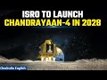 Chandrayaan-4: India to launch next moon mission in 2028 to bring rocks from the Moon