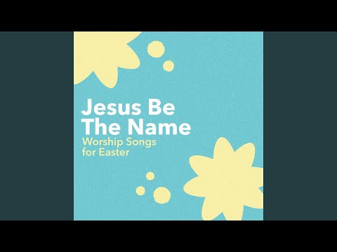 Jesus Be The Name