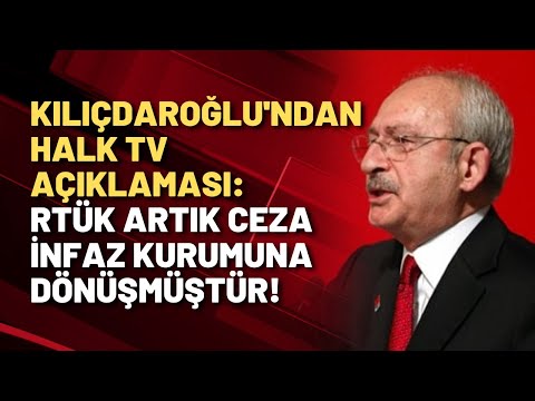 KILIÇDAROĞLU'NDAN HALK TV AÇIKLAMASI