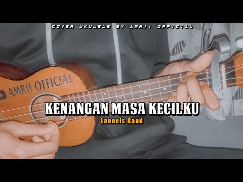KENANGAN MASA KECILKU - LAONEIS BAND || Cover Ukulele Senar 4 By Amrii Official