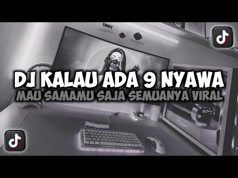 DJ KALAU ADA 9 NYAWA MAU SAMA MU SAJA SEMUANYA || ALAMAK VIRAL TIKTOK REMIX FULL SONG MAMAN FVNDY