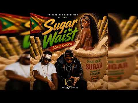 Loose Cannon - Sugar Waist {Grenada Soca 2026}