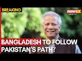 Breaking: Bangladesh to Follow Pakistan’s Path? Yunus Invites China to Bangladesh | NewsX