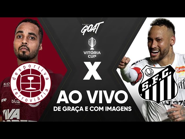 DESPORTIVA FERROVIÁRIA X SANTOS | VITÓRIA CUP | AO VIVO E COM IMAGENS