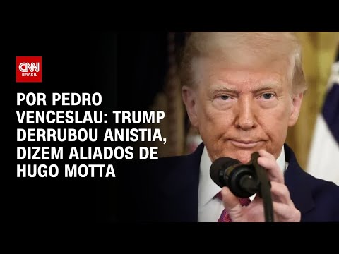 ​Análise: Trump derrubou anistia, dizem aliados de Hugo Motta | CNN ARENA