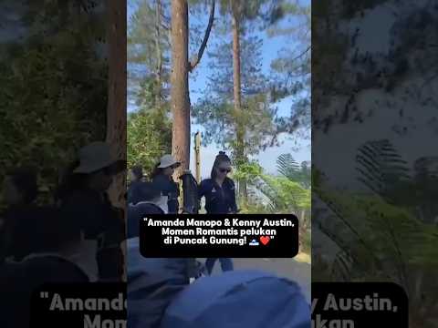 Amanda Manopo & Kenny Austin, Momen Romantis berpelukan di Puncak Gunung! 🗻❤️ #beritaartis #artis