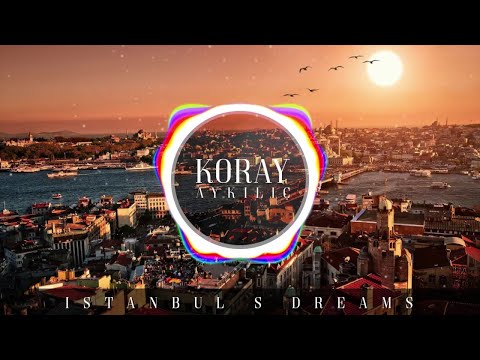 Koray AYKILIC - ISTANBUL S DREAM - MYTHICAL