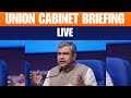 LIVE: Cabinet Briefing | Union Cabinet briefing by I&B Minister Ashwini Vaishnaw | New Delhi | India