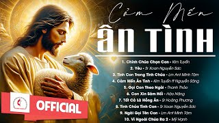 Liên Khúc Thánh Ca | Cảm Mến Ân Tình | Những Bài Thánh Ca Cầu Nguyện Dâng Lên Chúa Hay Nhất |