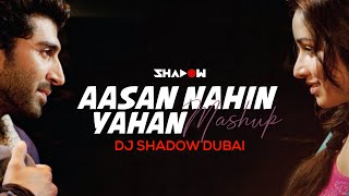 Aasan Nahin Yahan Mashup –  DJ Shadow Dubai