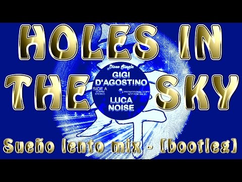 Gigi D'Agostino & Luca Noise - Holes In The Sky (Sueño lento mix) - [bootleg]