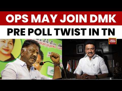 Tamil Nadu Polls: OPS Likely To Join DMK Ahead Of Polls, Major Blow To AIADMK & NDA | India Today
