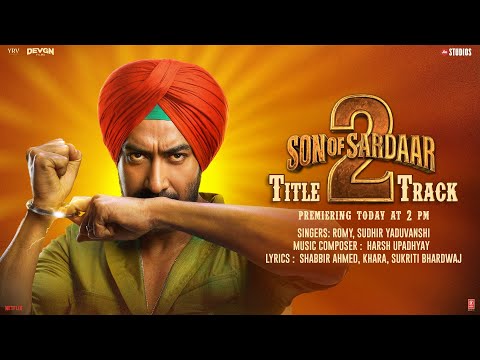 SON OF SARDAAR 2 (Title Track): Ajay Devgn | Neeru Bajwa | Romy, Sudhir Yaduvanshi | Harsh Upadhyay