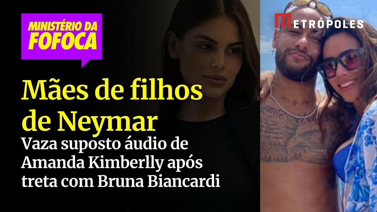 Mães de filhos de Neymar: Vaza suposto áudio de Amanda Kimberlly após treta com Bruna Biancardi