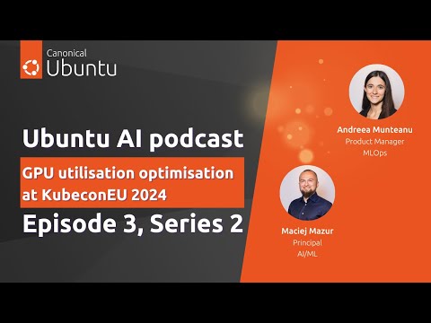 Ubuntu AI | S2E3 | GPU utilisation optimisation at KubeconEU 2024