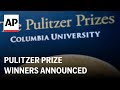 Pulitzer Prize: Board announces winners for excellence in journalism, arts