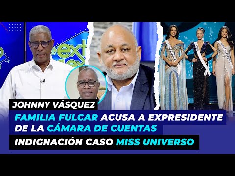 Familia Fulcar acusa a expresidente Cámara de Cuentas de difamación, Indignación caso Miss Universo