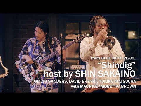 “Shindig” host by SHIN SAKAINO with MAURICE “MOBETTA” BROWN / BLUE NOTE PLACE