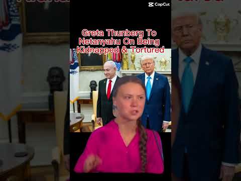 Greta Thunberg To Netanyahu On Being Kidnapped & Tortured #foryou #trump #nethanyahu