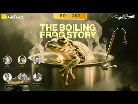 Notebook | Webinar | Together For Education| Ep 202 | The Boiling Frog Story