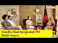 Gandhis Meet Bangladesh PM Sheikh Hasina | NewsX