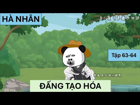 HÀ NHÂN, ĐẤNG TẠO HÓA | Tập 63-64 | Vịt Sub