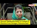 Sources: Mehbooba Mufti To Contest LS Polls | Will Contest From Pulwama | NewsX