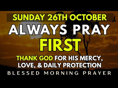 October 26th, Sunday Morning Prayer | Thank God for His Mercy, Love, & Daily Protection