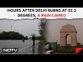 Rains In Delhi NCR | Hours After Delhi Burns At 52.3 Degrees, A Rain Cameo