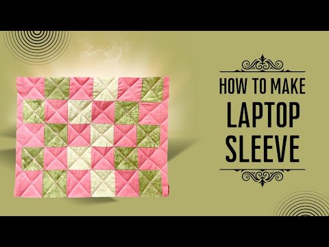 HOW TO MAKE QUILTED LAPTOP BAG/LAPTOP SLEEVE