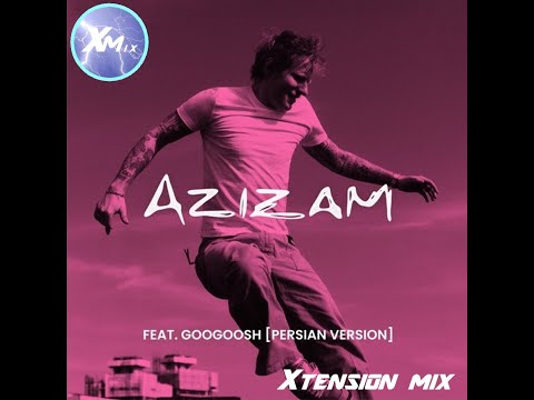 Ed Sheeran featuring Googoosh - Azizam [Persian Version] (Xtension Mix)
