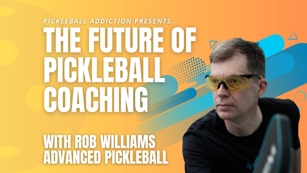 The Future of Pickleball Coaching with Rob Williams