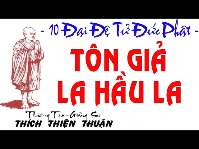 Thuyet Phap - TÔN GIẢ LA HẦU LA (10 Đại Đệ Tử Của Đức Phật) - Thượng Tọa Giảng Sư Thich Thien Thuan