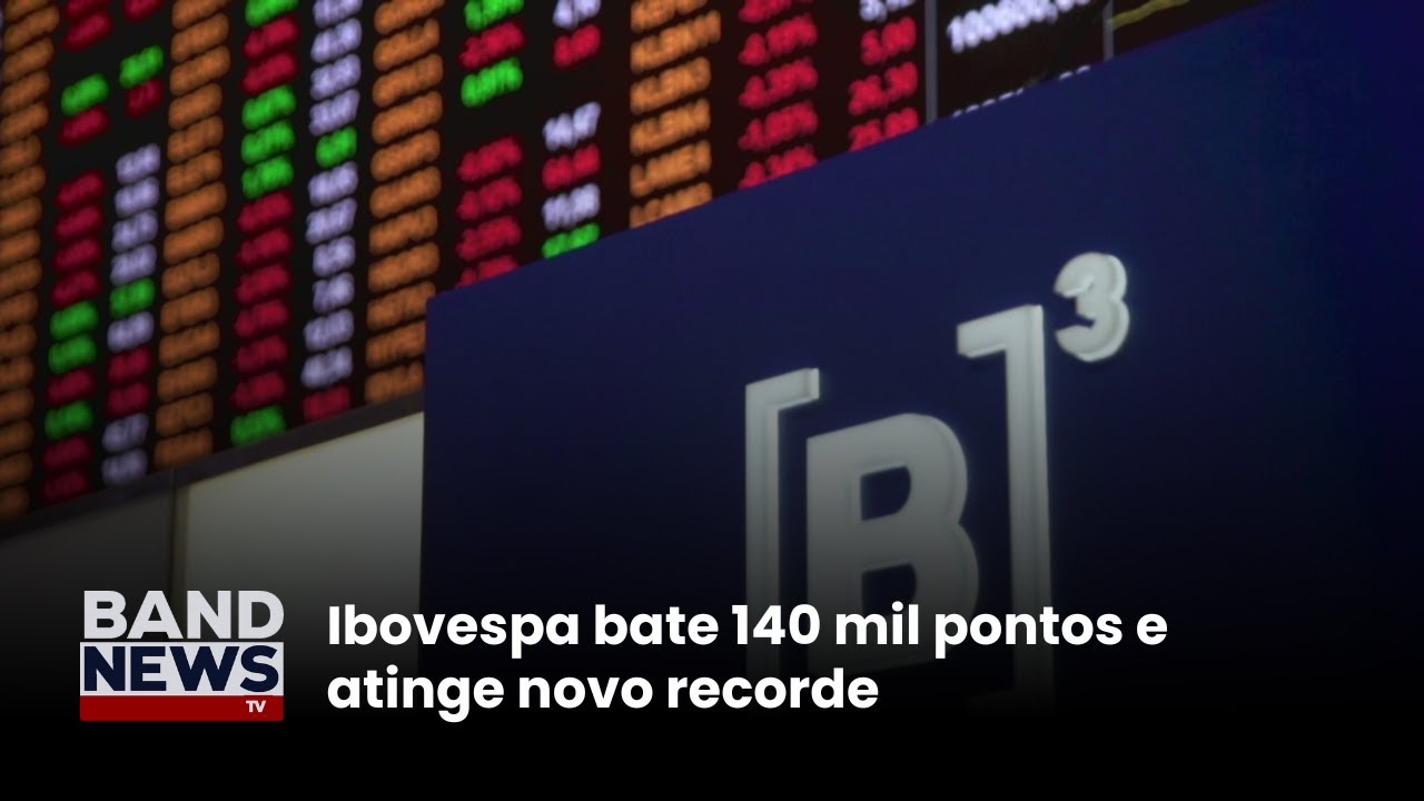 Ibovespa bate 140 mil pontos e atinge novo recorde | BandNews TV