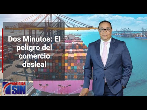 Dos Minutos: El peligro del comercio desleal